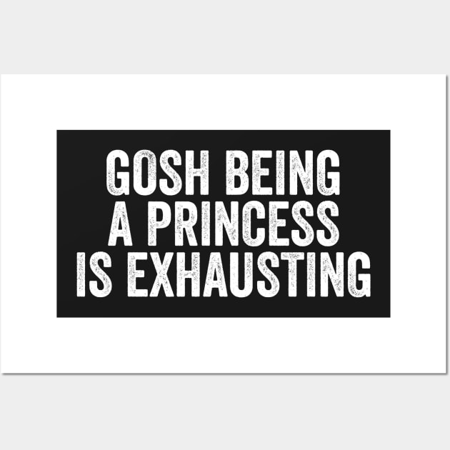 Gosh Being A Princess Is Exhausting Wall Art by Kyandii